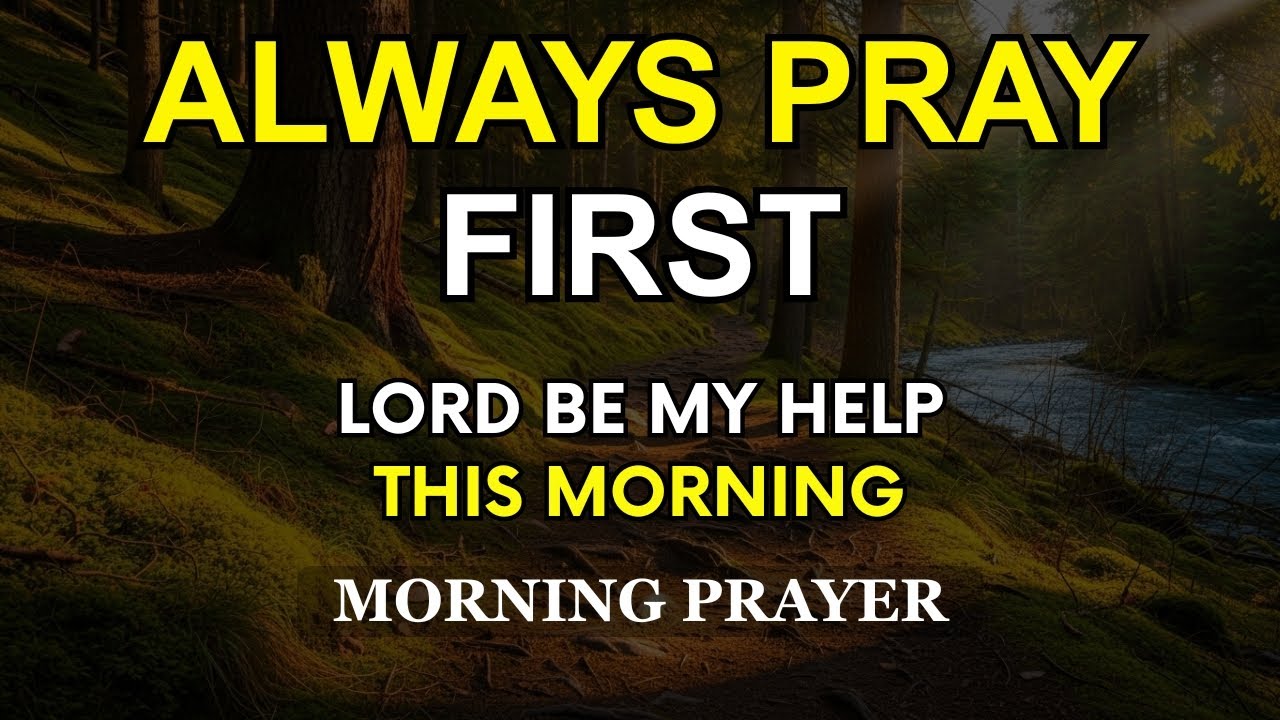 Always Pray First Today | Lord Be My Help This Morning | Powerful Morning Devotional  Prayer