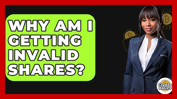 Why Am I Getting Invalid Shares? - CryptoBasics360.com