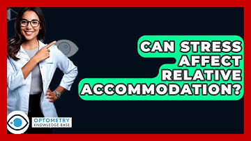 Can Stress Affect Relative Accommodation? - Optometry Knowledge Base