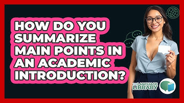 How Do You Summarize Main Points In An Academic Introduction? - The Language Library