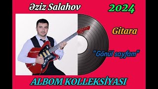 Eziz Salahov Gitara Salyan YENİ ALBOM 2024 - Gonul sayfam (Kayahan) Resimi