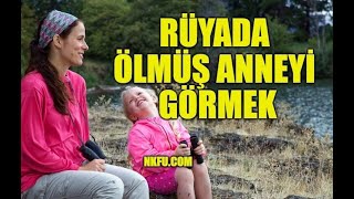 Rüyada Ölmüş Anneyi Görmek Ne Anlama Gelir? Ölmüş Anneyi Sağ Görmek Nedir?