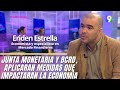 Eriden Estrella, economista ¿Cómo impactaran las medidas de la Junta Monetaria en nuestra economía?