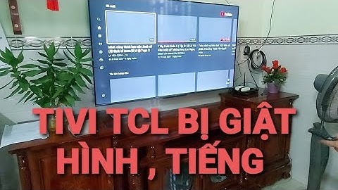 HƯỚNG DẪN CÀI ĐẶT TIVI TCL KHI VÔ YOUTUBE XEM BI GIÂT HÌNH Và TIẾNG