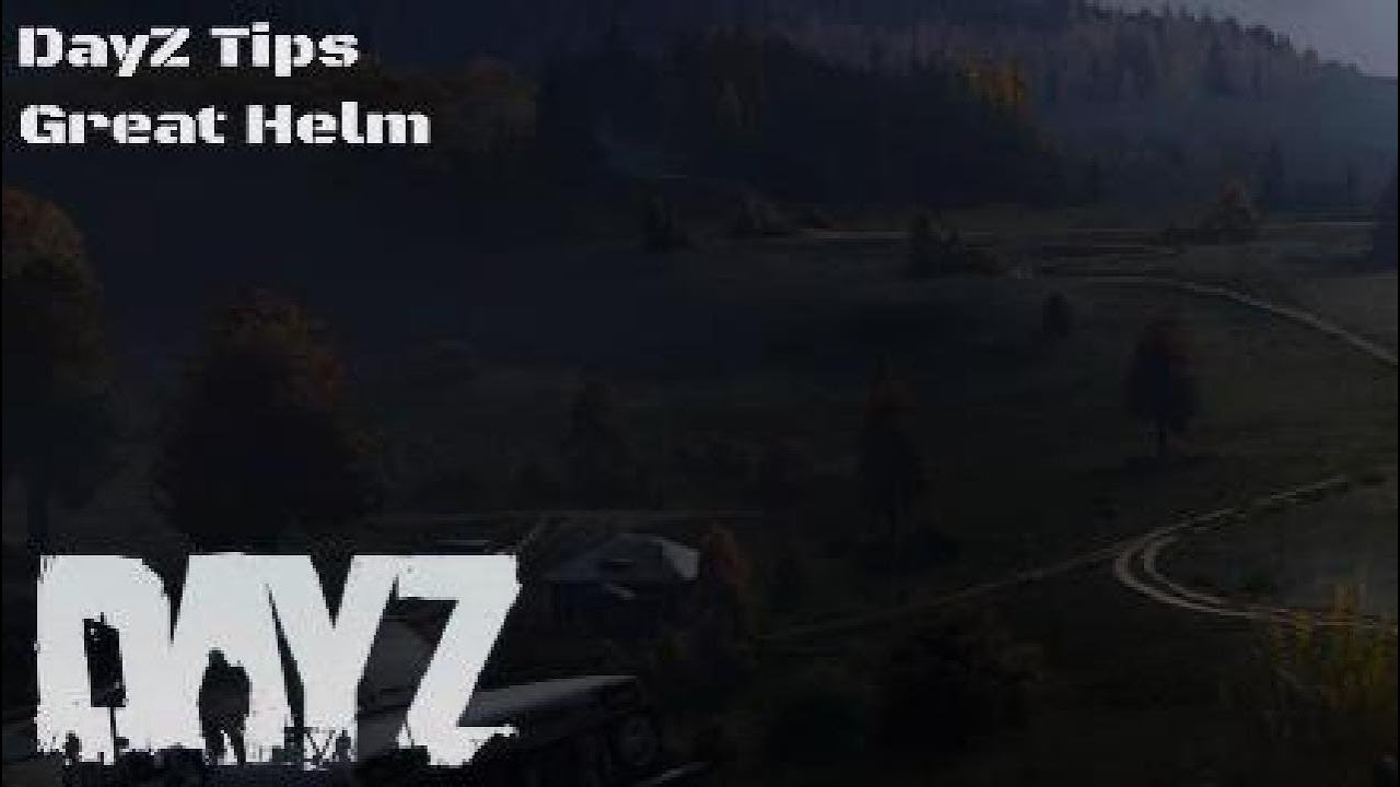 DayZ Tips The Great Helm YouTube
