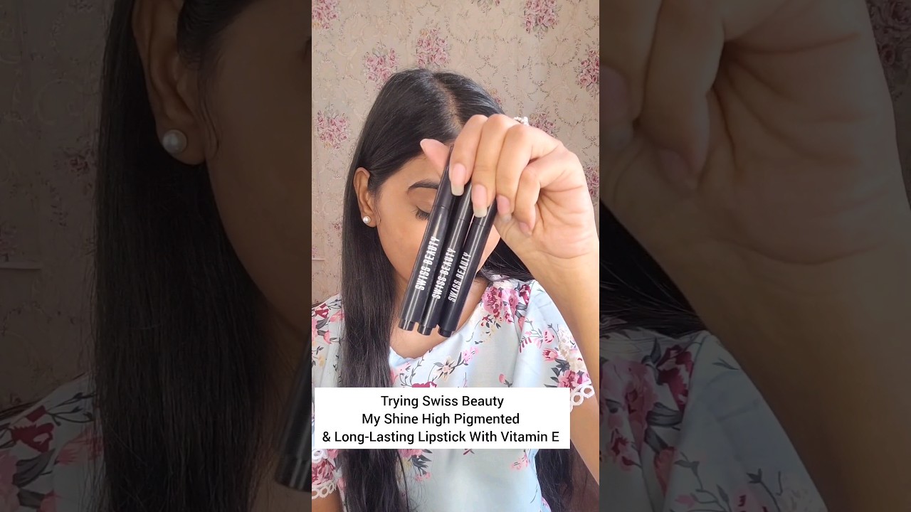 Trying Swiss beauty My shine Lipsticks 