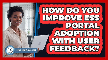 How Do You Improve ESS Portal Adoption With User Feedback?