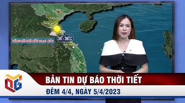 Bản tin dự báo thời tiết đêm 4, ngày 5/4/2023