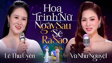Liên Khúc: Hoa Trinh Nữ x Ngày Sau Sẽ Ra Sao - Vũ Như Nguyệt Song Ca Lê Thu Uyên | Trữ Tình Hay Nhất
