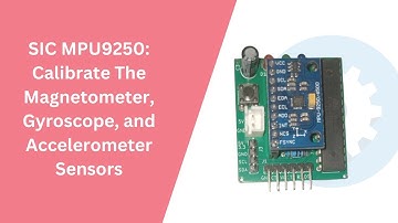 SIC MPU9250: CALIBRATE MAGNETOMETER, GYROSCOPE, AND ACCELEROMETER [STEP 2]