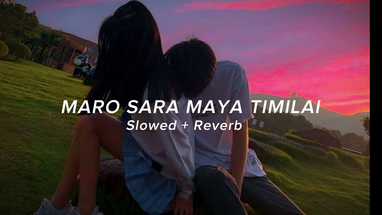 Maro sara maya timilai slowed  Reverb Aesthetic vibes 