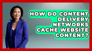 How Do Content Delivery Networks Cache Website Content? | Internet Infrastructure Explained News