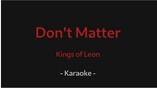 Don't Matter - Kings of Leon (karaoke)