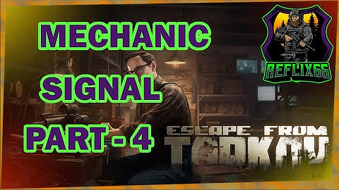 Mechanic - Signal Part 4 - 0.12 - Escape From Tarkov - Reflix66
