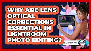 Why Are Lens Optical Corrections Essential In Lightroom Photo Editing - Design Tool Unlocked