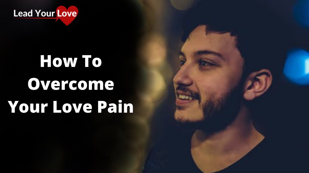 How To Overcome Your Love Pain | Love Coach Sam