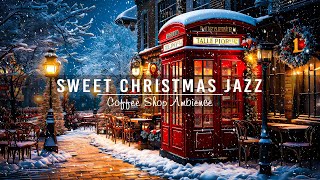 Sweet Christmas Jazz Music 🎄 Snow Falling at Cozy Christmas Coffee Shop Ambience to Working, Unwind