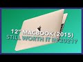Apple MacBook 12" (Early 2015) in 2021 - Is it still worth it?