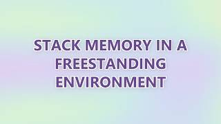 Stack memory in a freestanding environment (3 SOLUTIONS!!)