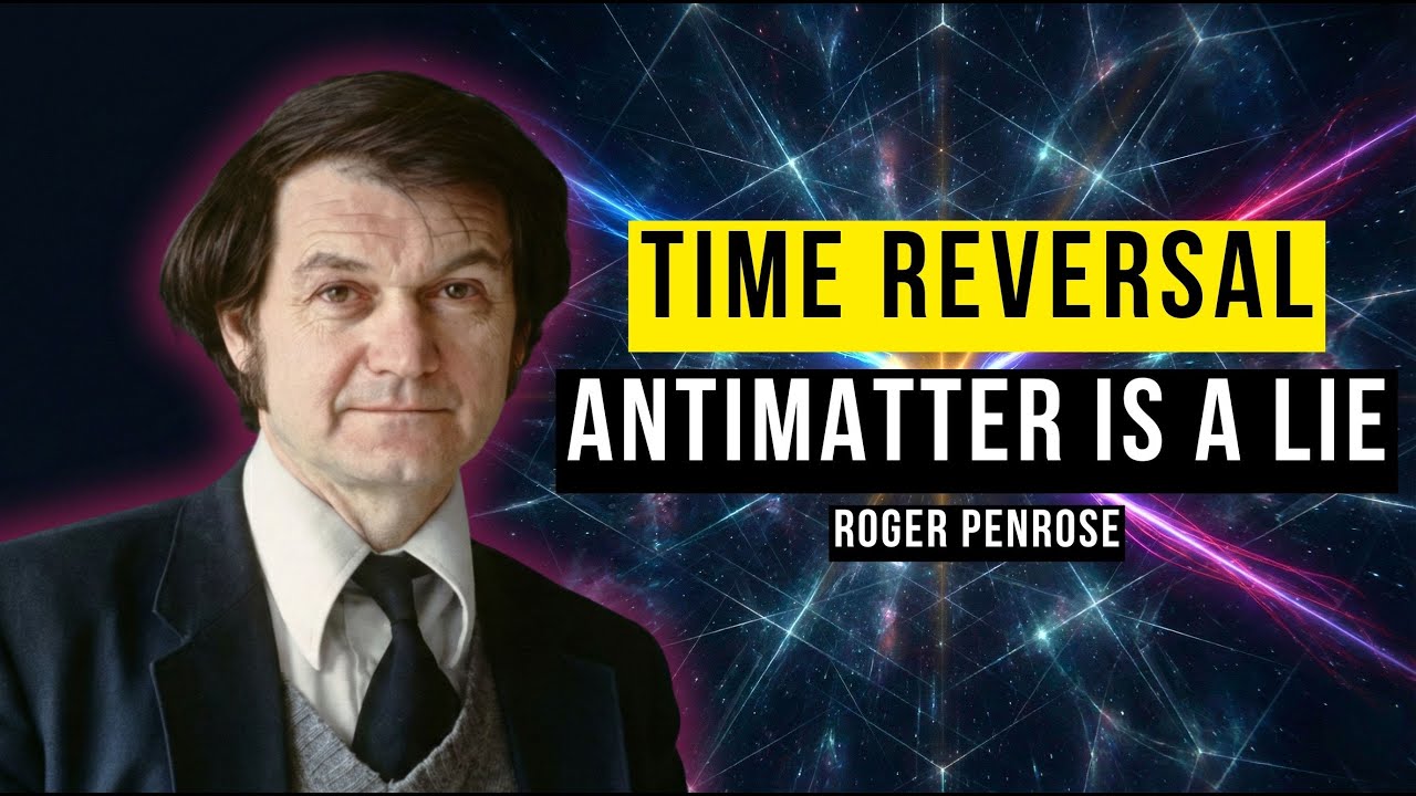 Antimatter Is Just Matter Moving Backwards in Time (Feynman Was Right) | Roger Penrose Explains