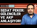 Sedat Peker'den yeni iddia! Gülen Cemaati ile AKP anlaşmaya çalışıyor