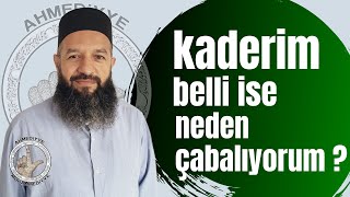 KADER MEVZUSU (KADERİMİZDE YAŞAYACAKLARIMIZ BELLİYSE O ZAMAN NEDEN ÇALIŞIP ÇABALIYORUZ?)