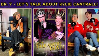 Ep. 7 - Let's Talk About Kylie Cantrall!