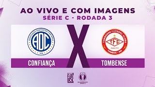 AO VIVO E COM IMAGENS: CONFIANÇA X TOMBENSE | RODADA 03 | SÉRIE C 2024