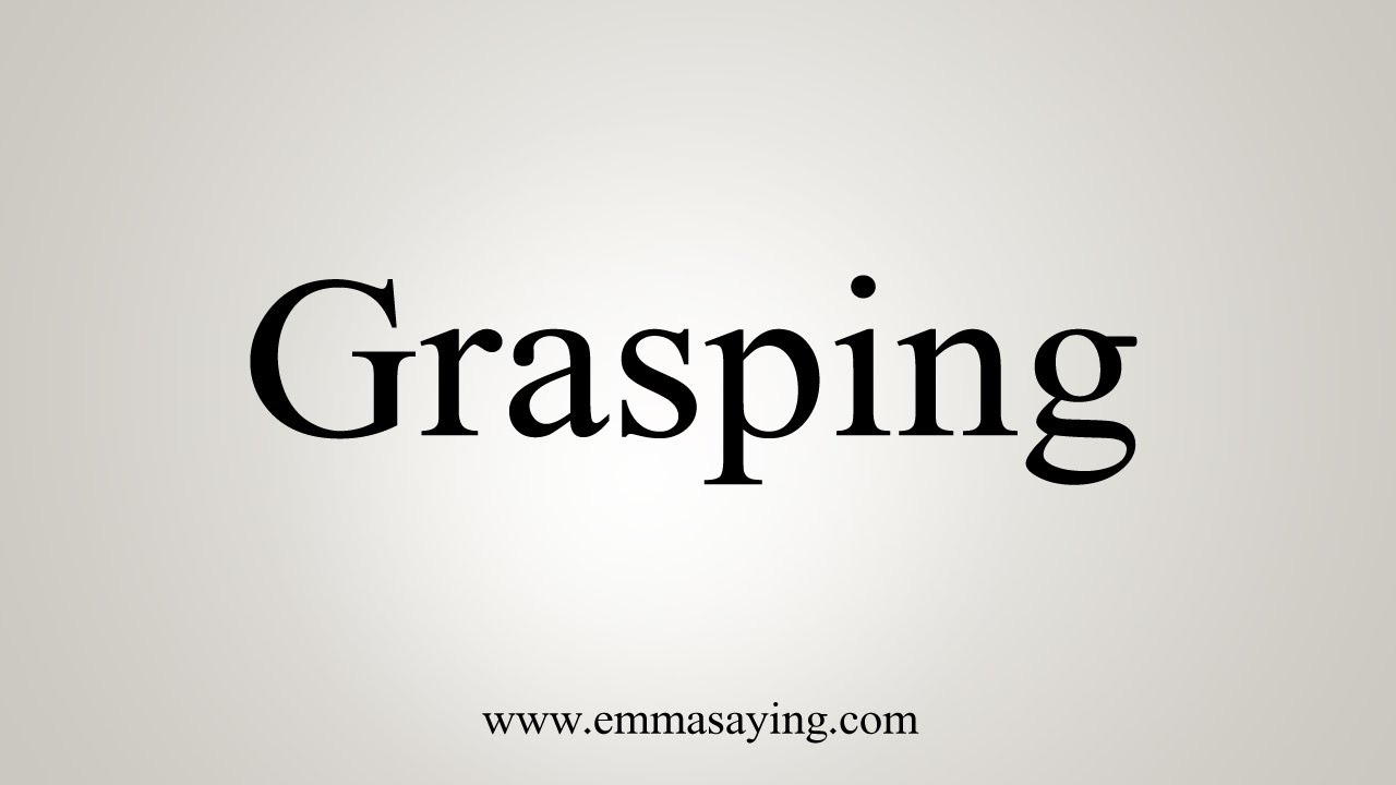 How To Say Grasping