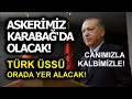 RECEP TAYYİP ERDOĞAN EMRİ VERDİ! KARABAĞDA TÜRK ÜSSÜ KURULUYOR! DAİMA KALBİNDE OLACAĞIZ!