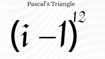 Expand (i–1)^12 | Binomial Theorem And The Pascal