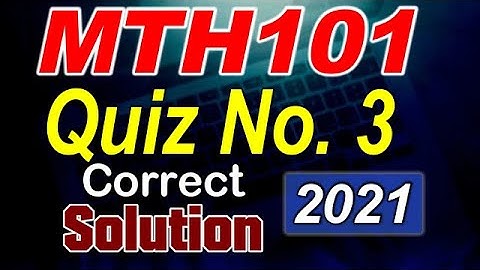 MTH101 Quiz 3 Solved 2021 | Mth101 Quiz No. 3 Solution Fall 2020 Finalterm | Be Educated VU
