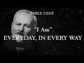 &quot;I Am&quot; Everyday, In Every Way - affirmations to get better everyday by Émile Coué