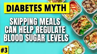Diabetes Myth #3: Skipping Meals Can Help Regulate Blood Sugar Levels