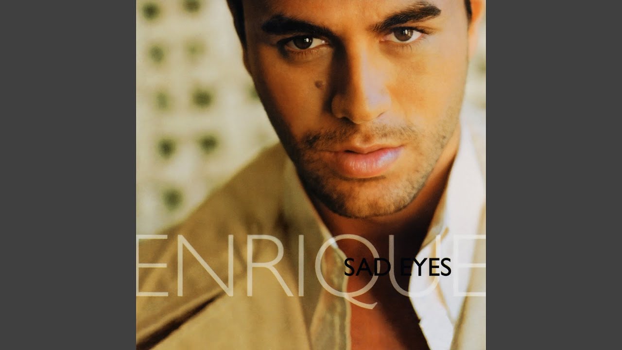 Enrique Iglesias - Sad Eyes (Remastered) [Audio HQ] - YouTube