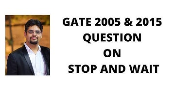 62. gate 2005 & 2015 question on stop and wait