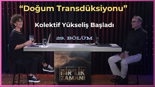Doğum Transdüksiyonu, Bilincin Yükselişi ve Kolektif Frekans - 2 Bölüm | Birlik Zamanı 29. Bölüm