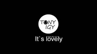 Tony Igy - It`s lovely (2011 new)