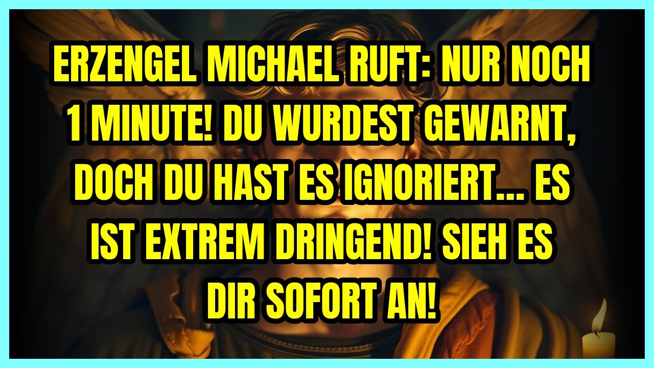 ⚡ ERZENGEL MICHAEL RUFT: NUR NOCH 1 MINUTE! DU WURDEST GEWARNT, DOCH DU HAST ES IGNORIERT… ES IST...