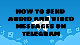 How to send audio and video messages on telegram