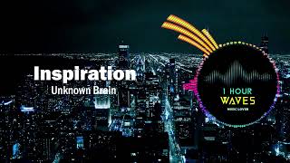 Unknown Brain - Inspiration - 1 HOUR