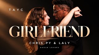 TAYC – GIRLFRIEND ❤️‍🔥 | Kizomba by Chris Py & Laly