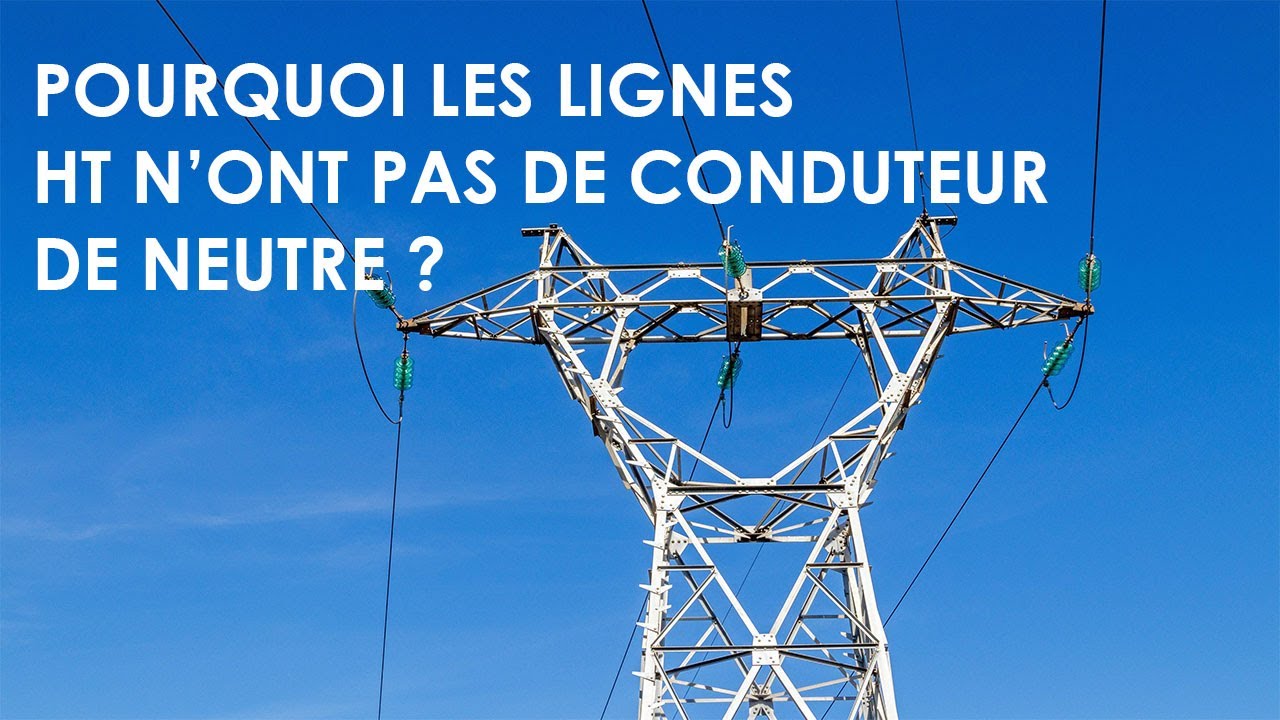 POURQUOI PAS DE NEUTRE  SUR LES LIGNES MOYENNE ET HAUTE TENSION