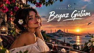 TURKISH DEEP HOUSE~BEYAZ GULUM