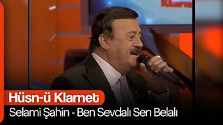 Selami Şahin - Ben Sevdalı Sen Belalı  (Hüsn-ü Klarnet) Resimi