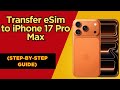 How to Transfer eSIM from Old iPhone to iPhone 17 Pro Max (Step‑by‑Step Guide)