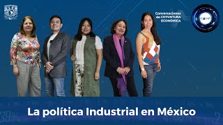 Conversaciones de Coyuntura Económica Ep.5: La Política Industrial en México