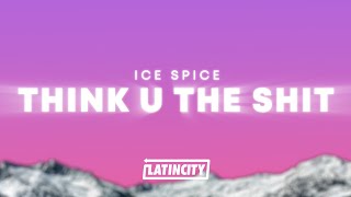 Ice Spice - Think U The Shit (Lyrics) Resimi