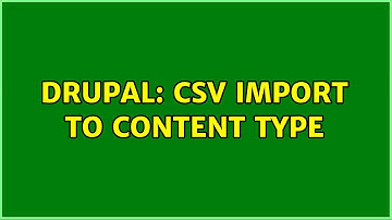 Drupal: CSV import to content type