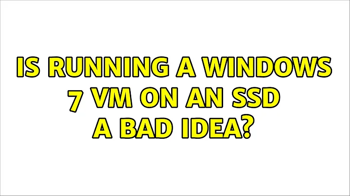 Is running a Windows 7 VM on an SSD a bad idea? (2 Solutions!!)